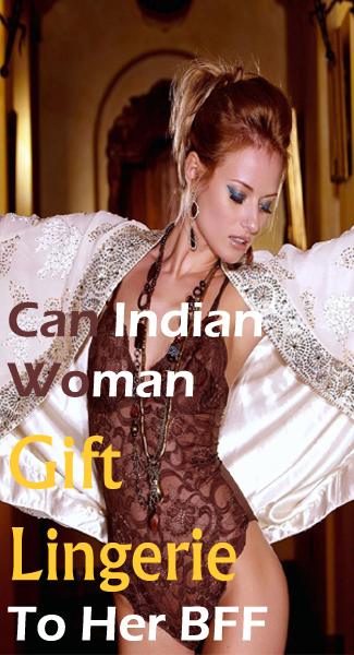 Can Indian Woman Gift Lingerie To Her BFF?