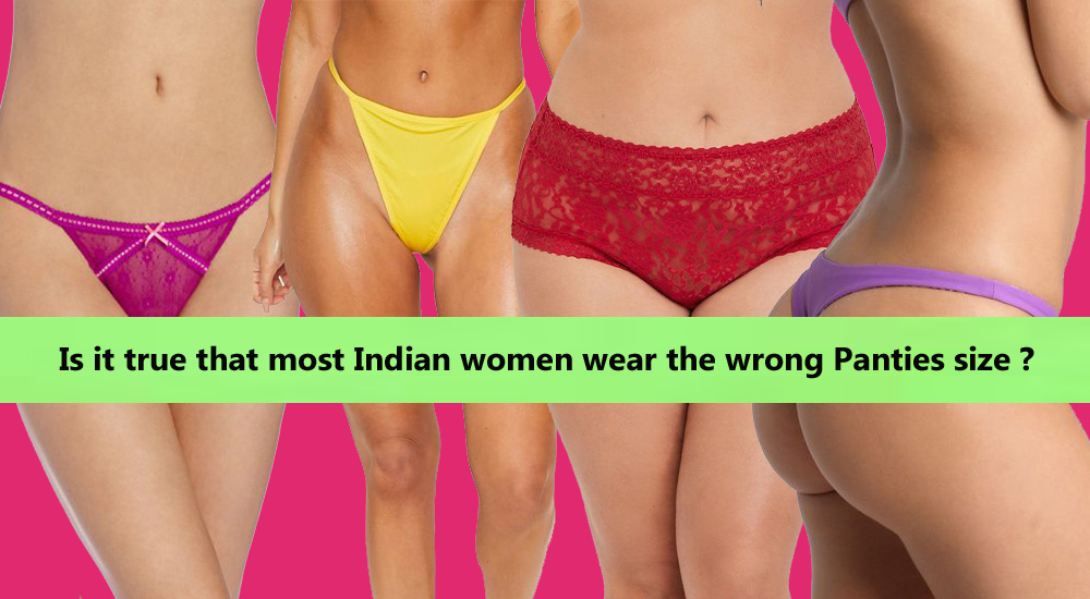 Is it true that most Indian women wear the wrong Panties size Snazzyway India