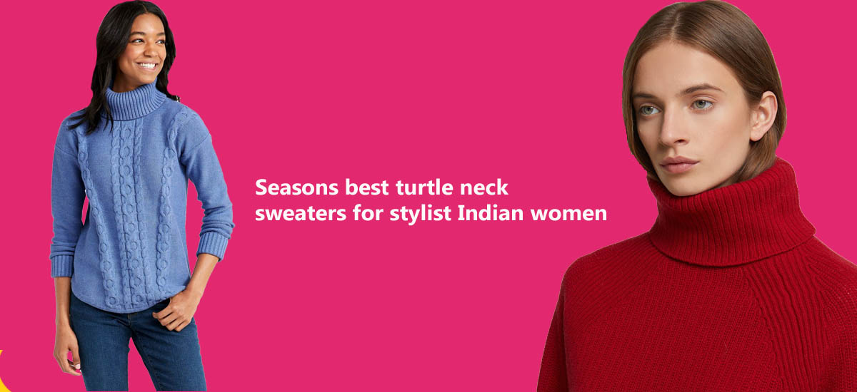 Seasons best turtle neck sweaters for stylist Indian women