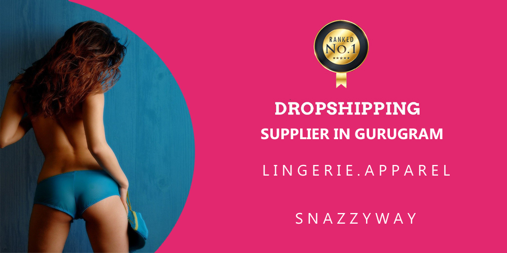 DROPSHIPPING SUPPLIER IN GURUGRAM LINGERIE APPAREL SNAZZYWAY