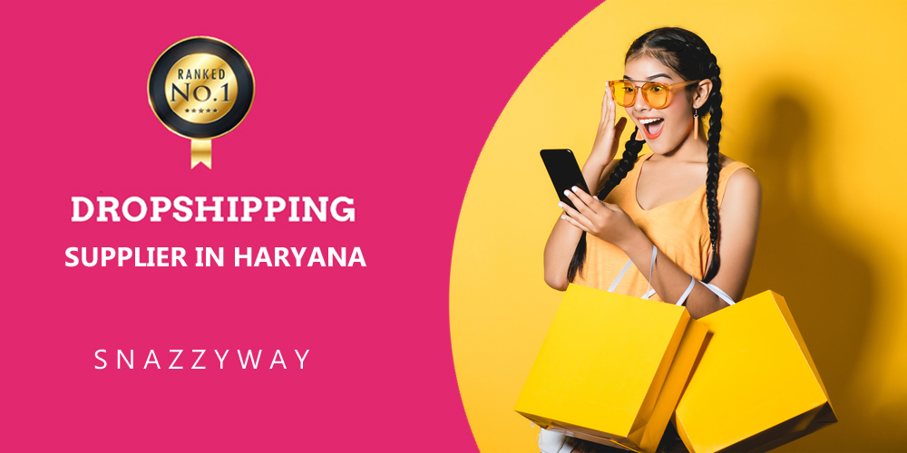 DROPSHIPPING SUPPLIER IN HARYANA SNAZZYWAY