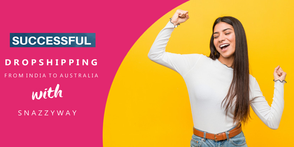Dropshipping from India to Australia Snazzyway