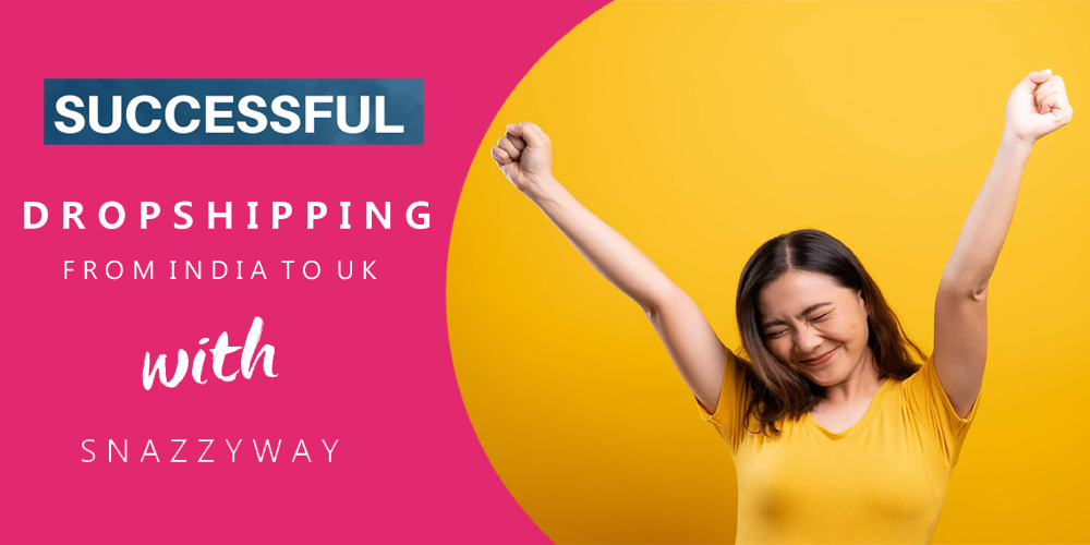 Dropshipping from India to Uk Snazzyway