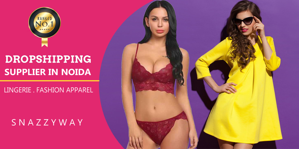 Dropshipping supplier in Noida lingerie fashion apperal Snazzyway