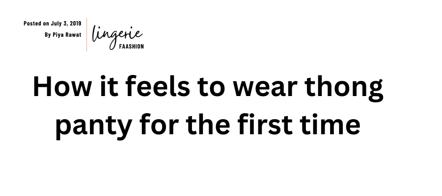 How it feels to wear thong panty for the first time