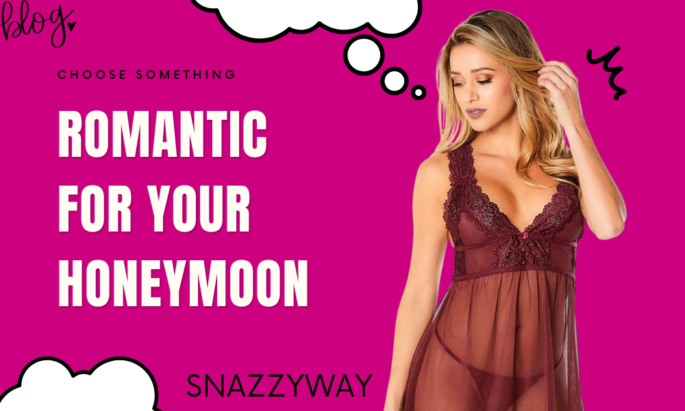 Choose something Romantic for Your honeymoon