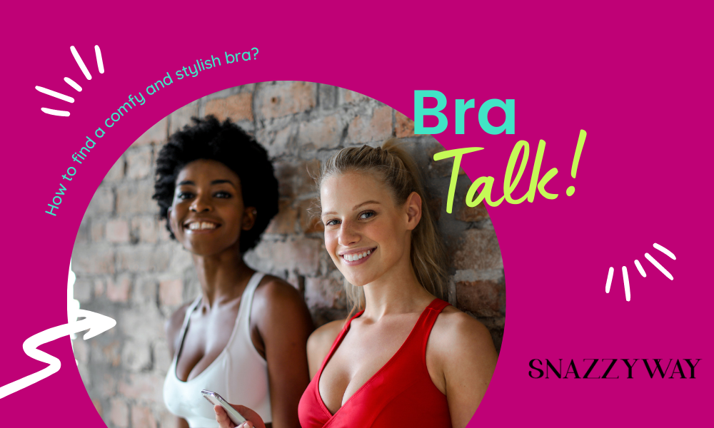 How to find a comfy and stylish bra Snazzyway blog