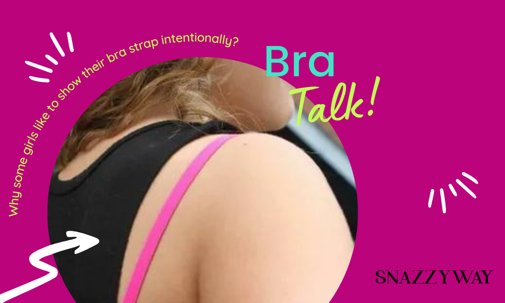 Why some girls like to show their bra strap intentionally