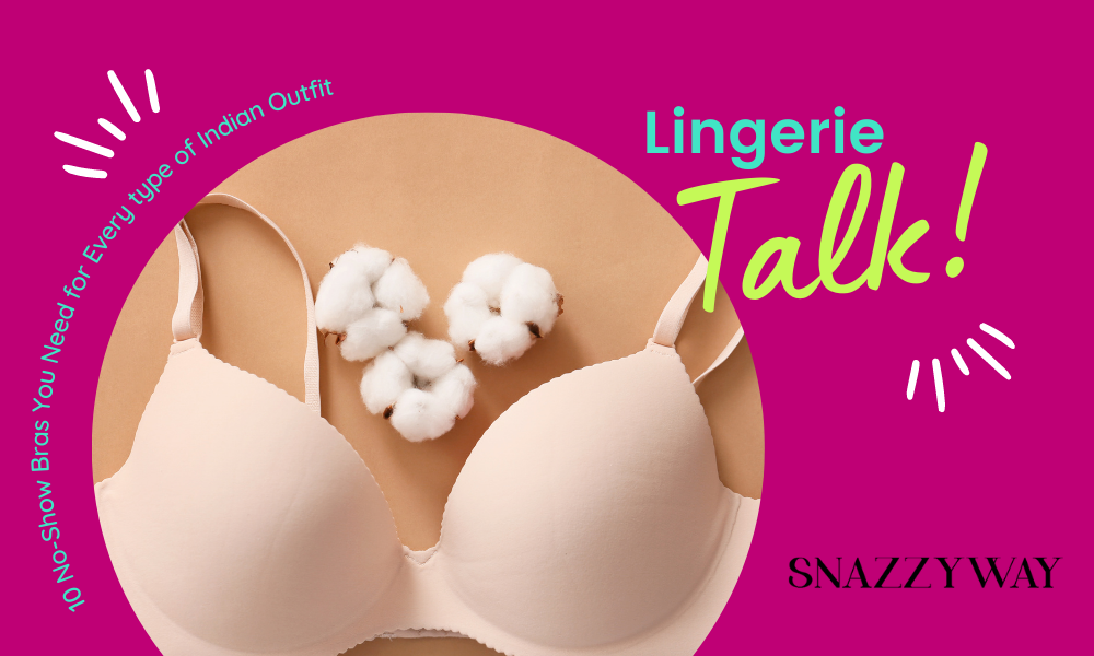10 No-Show Bras You Need for Every type of Indian Outfit Snazzyway blog
