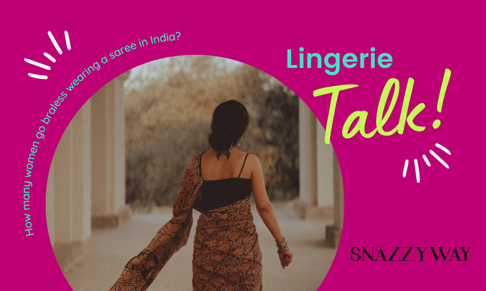How many women go braless wearing a saree in India Snazzyway India