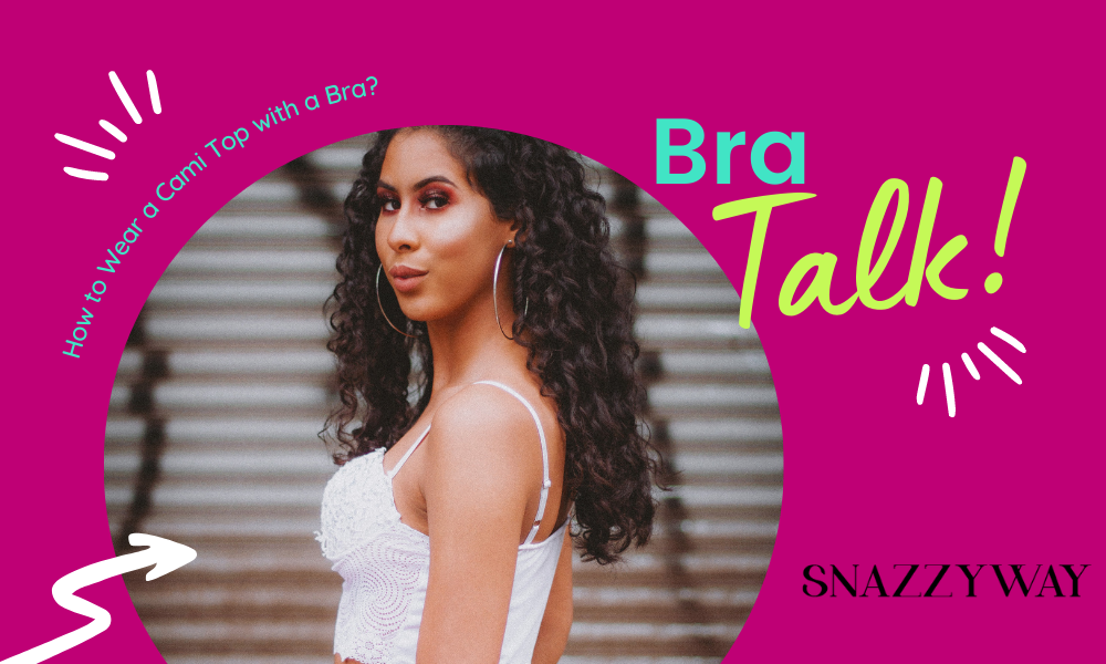 How to Wear a Cami Top with a Bra