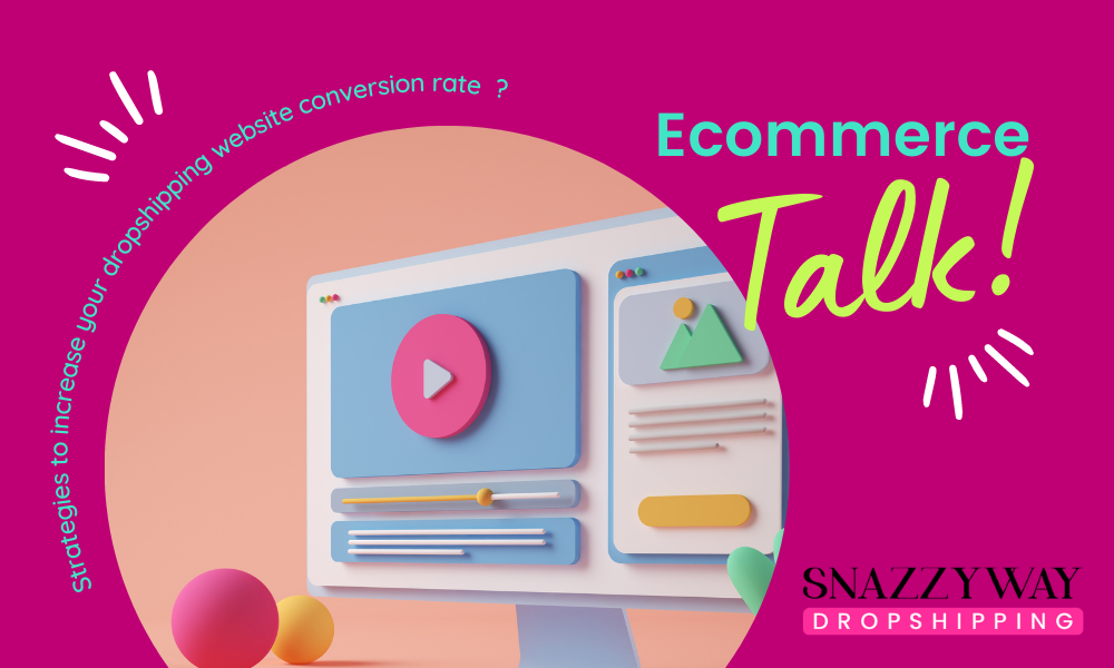 Strategies to increase your dropshipping website conversion rate Snazzyway blog