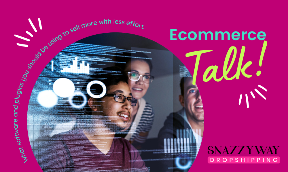 What software and plugins you should be using to sell more with less effort Snazzyway Dropshipping blog