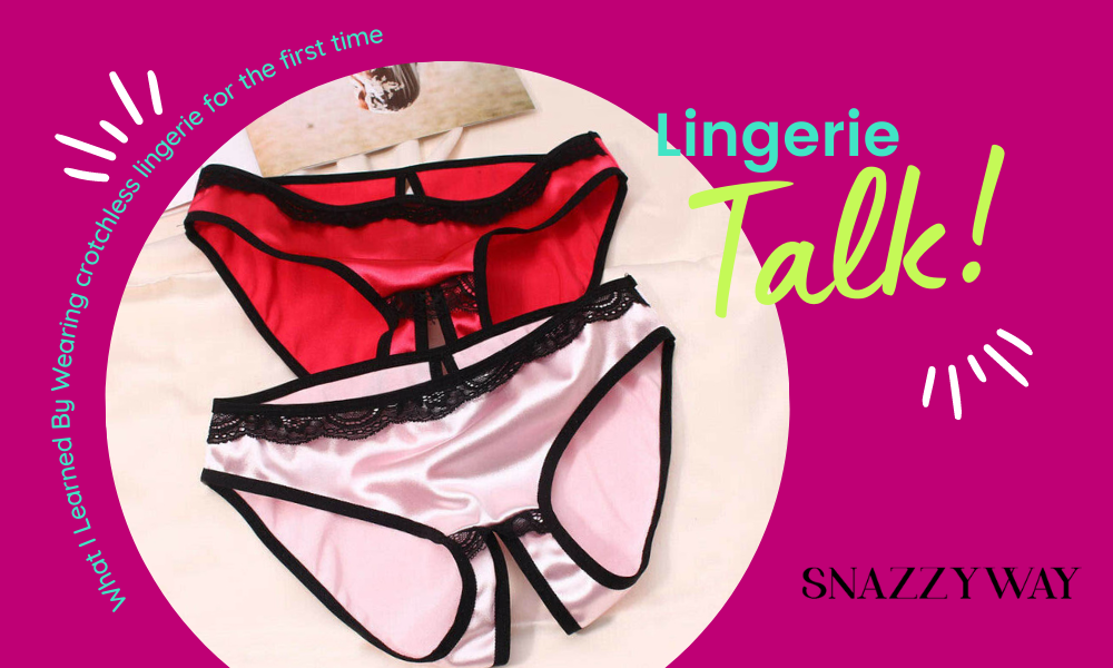 What I Learned By Wearing crotchless lingerie for the first time Snazzyway blog