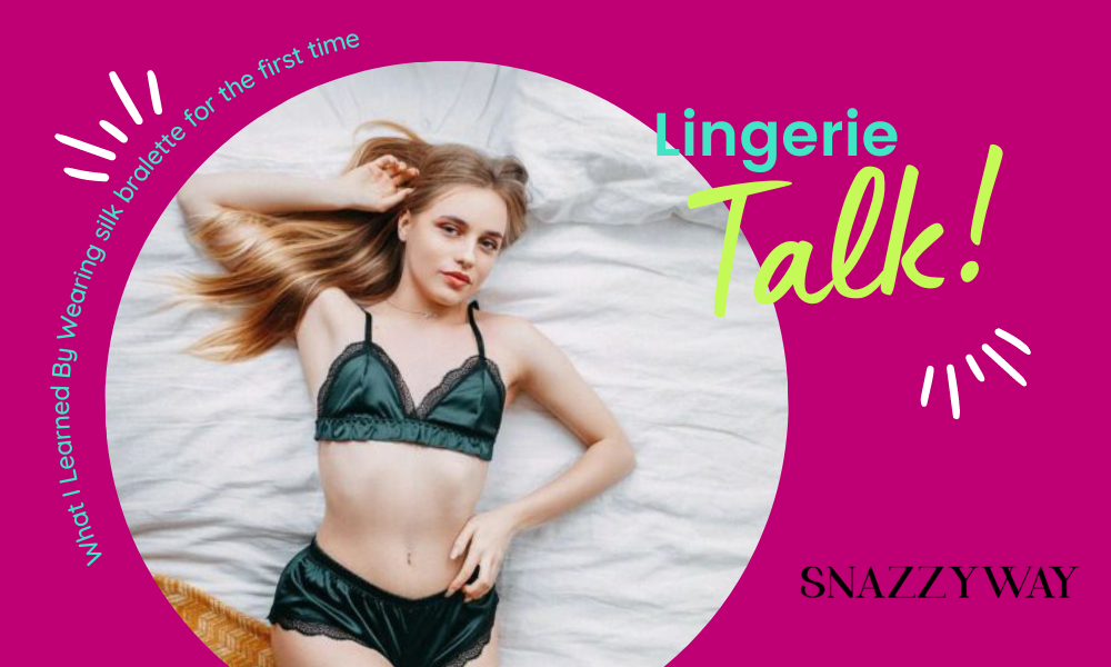 What I Learned By Wearing silk bralette for the first time Snazzyway blog