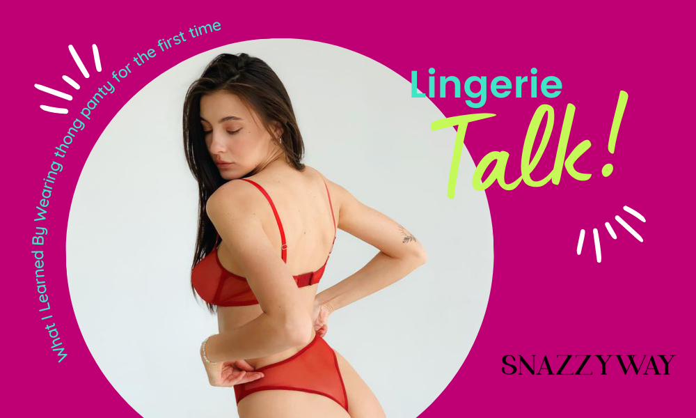 What I Learned By Wearing thong panty for the first time Snazzyway blog