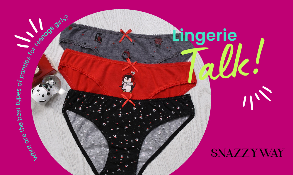 What are the best types of panties for teenage girls Snazzyway blog