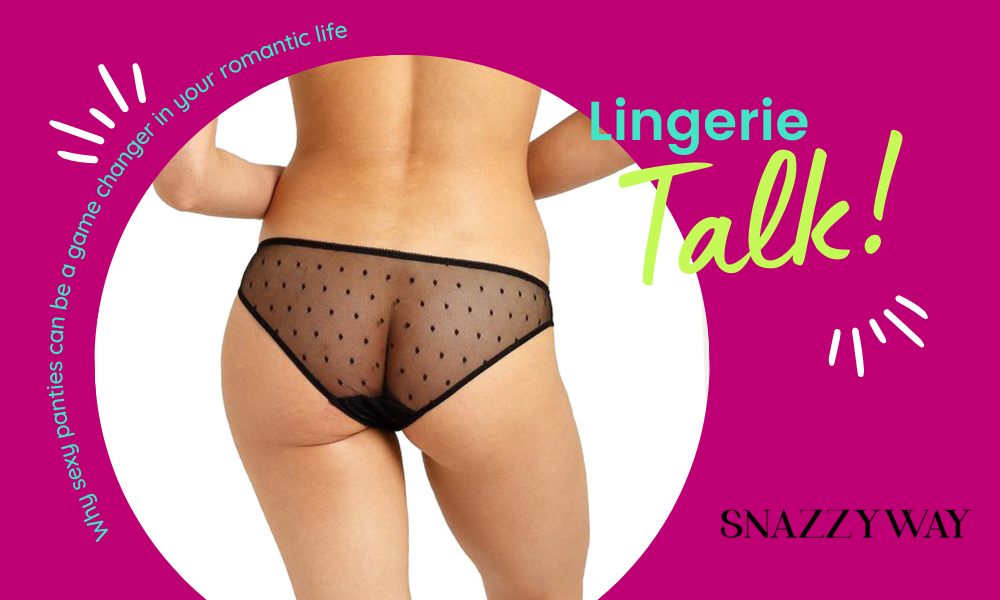 Why sexy panties can be a game changer in your romantic life