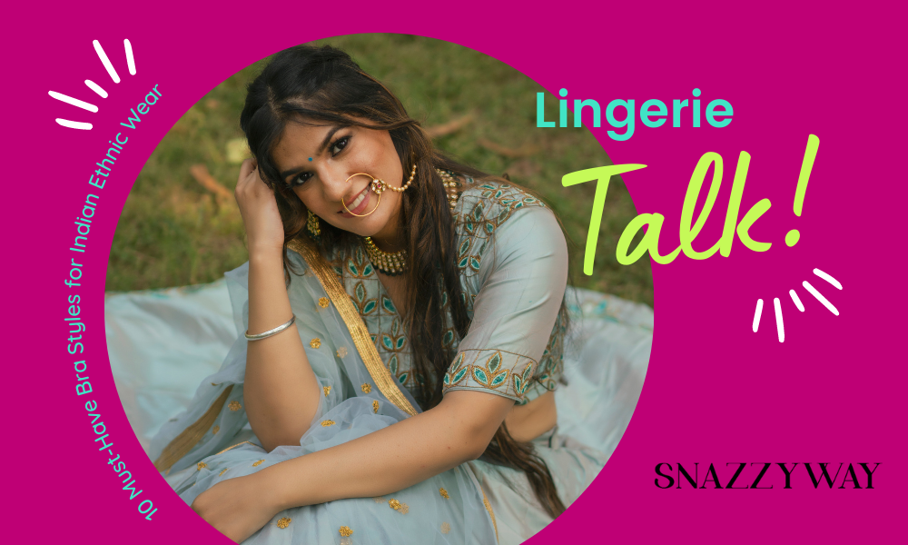 10 Must-Have Bra Styles for Indian Ethnic Wear Snazzyway blog