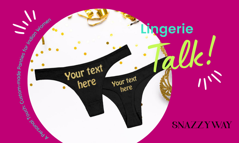 A Personal Touch: Custom-made Panties for Indian Women Snazzyway blog