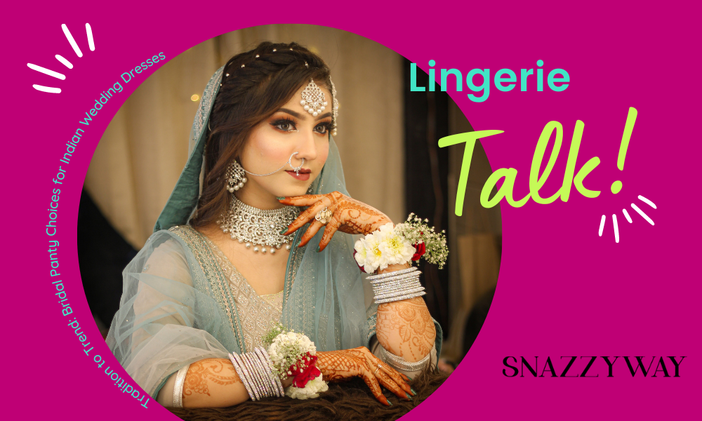 From Tradition to Trend: Bridal Panty Choices for Indian Wedding Dresses Snazzyway blog