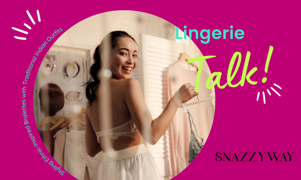 Styling Ethnic-Inspired Bralettes with Traditional Indian Outfits