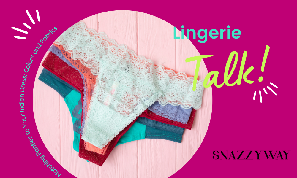 Matching Panties to Your Indian Dress: Coordinating Colors and Fabrics Snazzyway blog