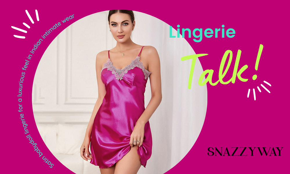Satin babydoll lingerie for a luxurious feel in Indian intimate wear Snazzyway blog