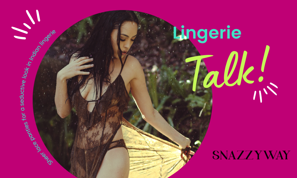 Sheer lace panties for a seductive look in Indian lingerie Snazzyway blog