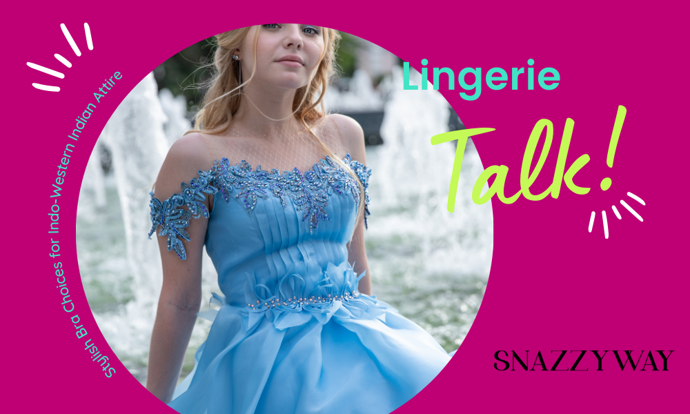 Stylish Bra Choices for Indo-Western Indian Attire Snazzyway blog