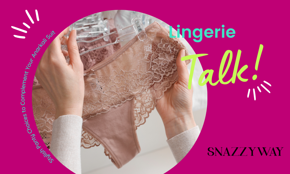 Stylish Panty Choices to Complement Your Anarkali Suit Snazzyway blog