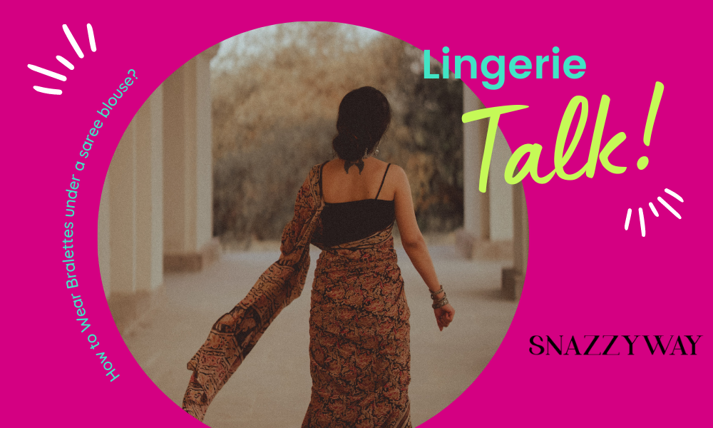 How to Wear Bralettes under a saree blouse