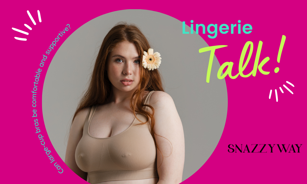 Can large-cup bras be comfortable and supportive?