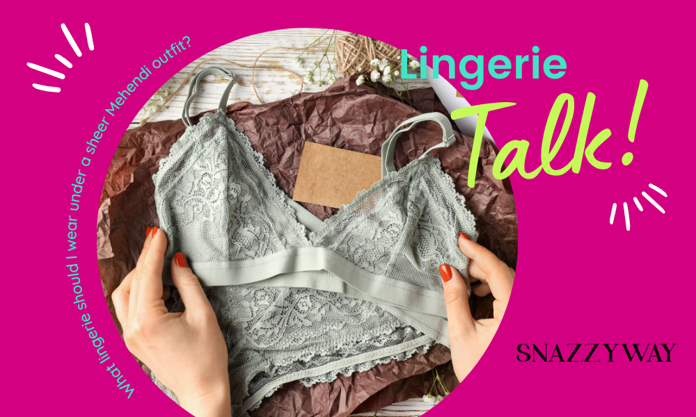 What lingerie should I wear under a sheer Mehendi outfit