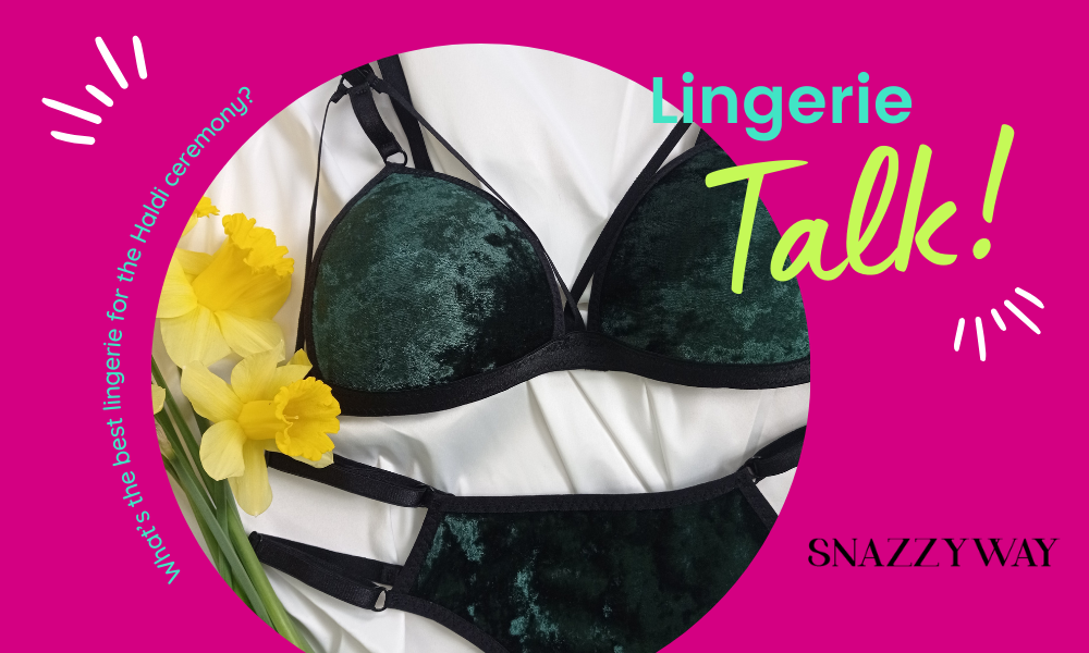 What's the best lingerie for the Haldi ceremony