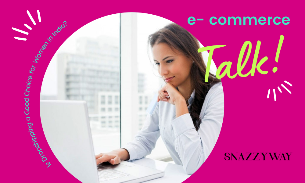Is Dropshipping a Good Business for Women in India?