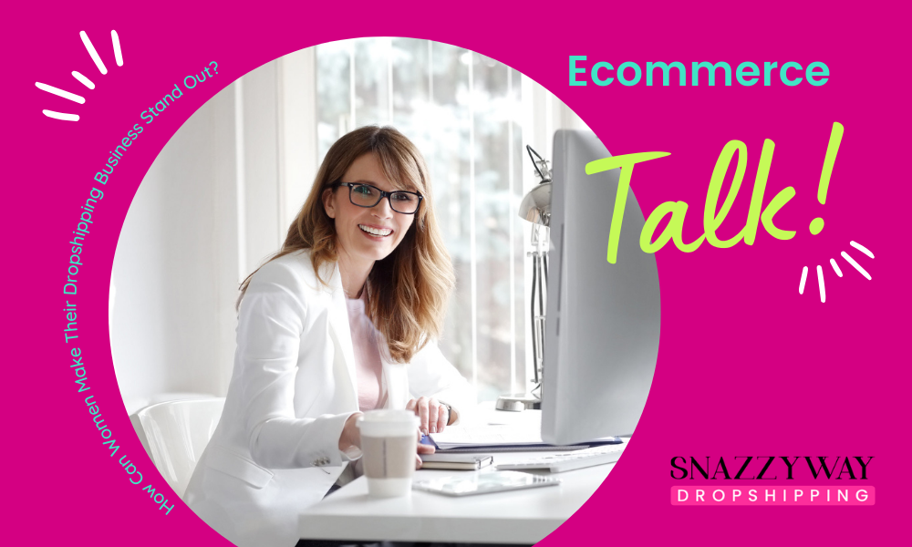 How Can Women Make Their Dropshipping Business Stand Out?