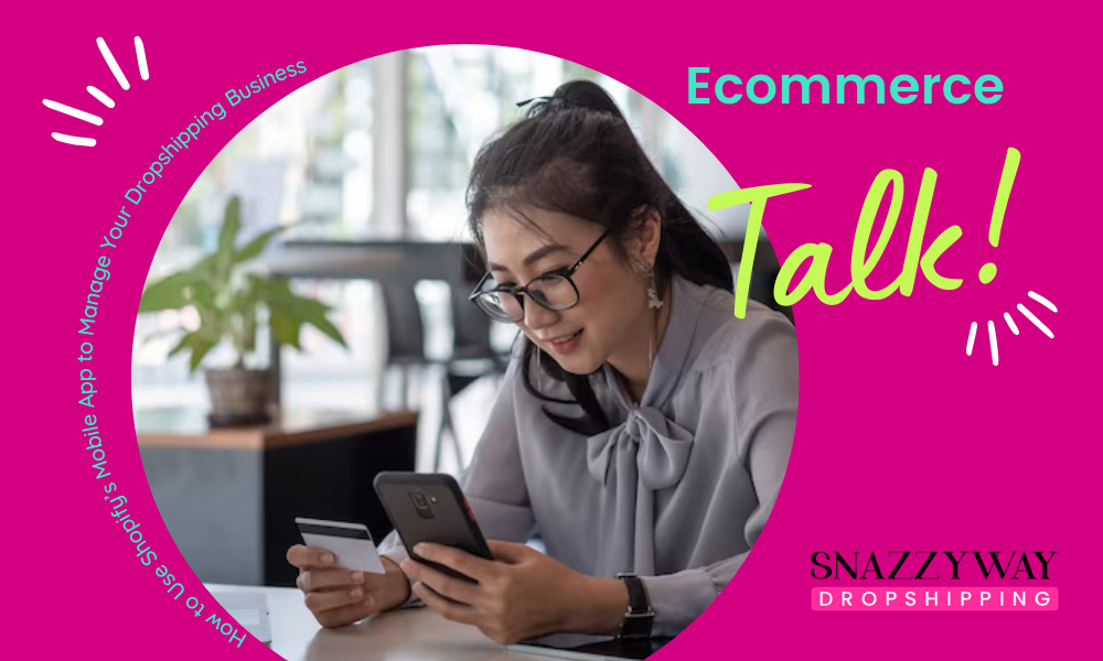 How to Use Shopify's Mobile App to Manage Your Dropshipping Business