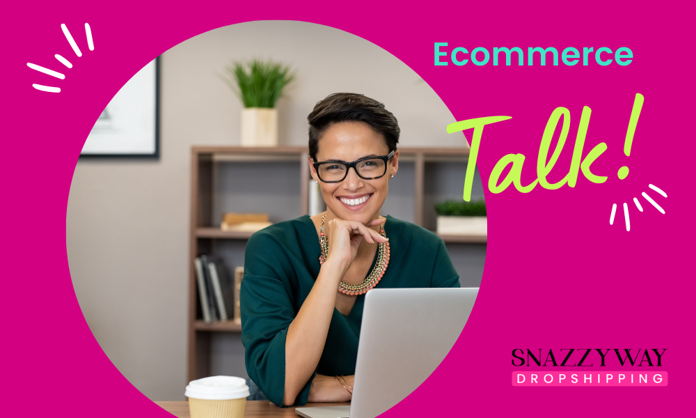 Snazzyway Dropshipping E Commerce talk