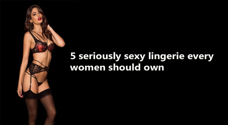 5 Seriously Sexy Lingerie Every Women Should Own