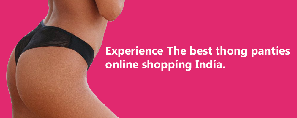 Experience The best thong panties online shopping India. snazzyway India