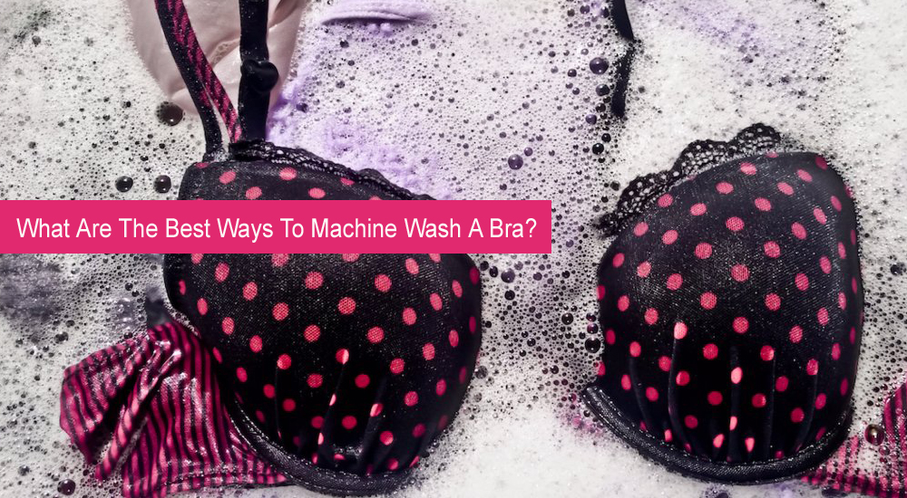 What Are The Best Ways To Machine Wash A Bra Snazzyway india