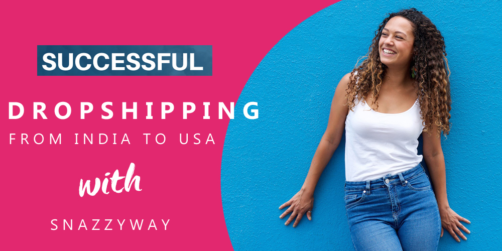 Dropshipping from India to USA with Snazzyway
