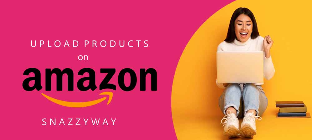 Upload Product on A mazon Snazzyway Dropshipping