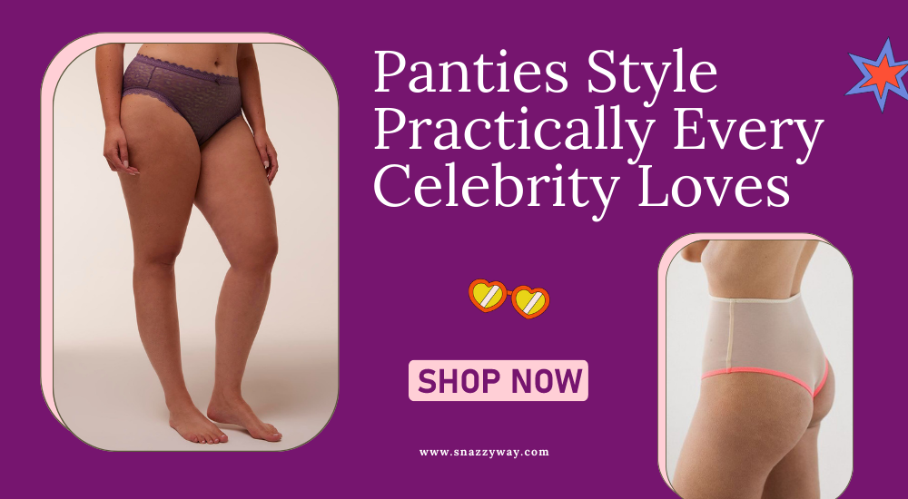 Panties Style Practically Every Celebrity Loves
