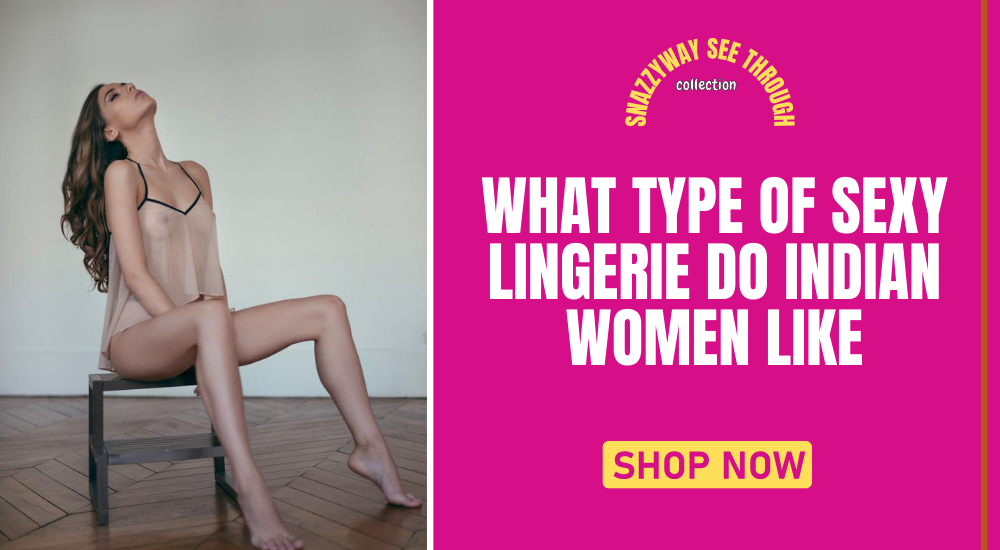 What type of sexy lingerie do Indian women like