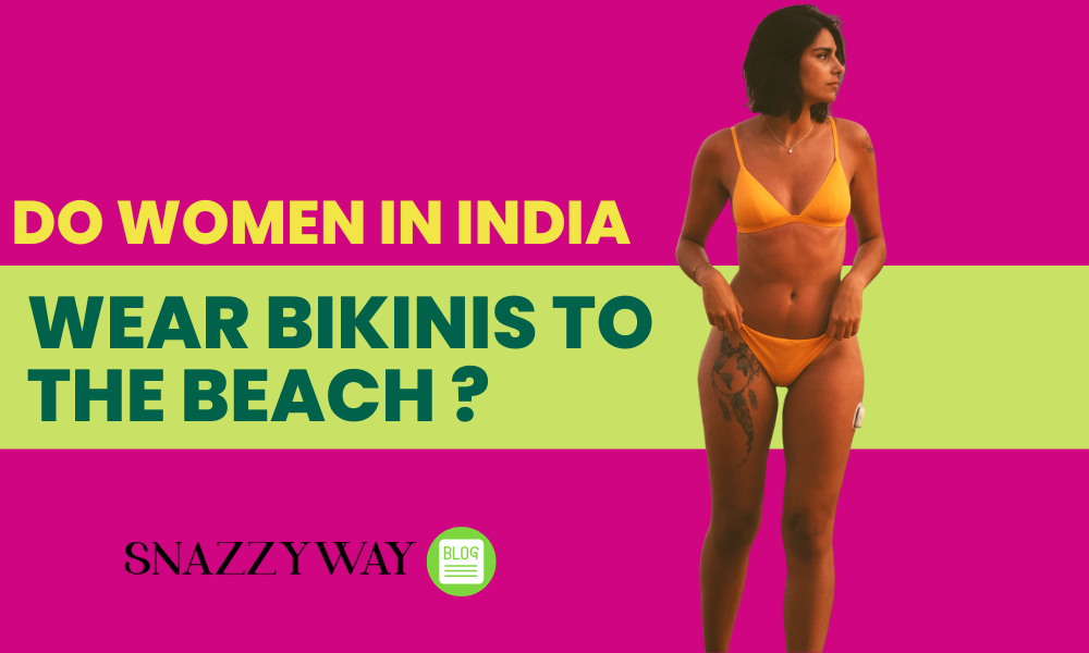 Do women in India wear bikinis to the beach