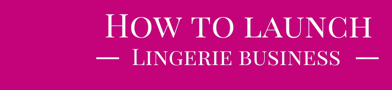 How to launch lingerie business