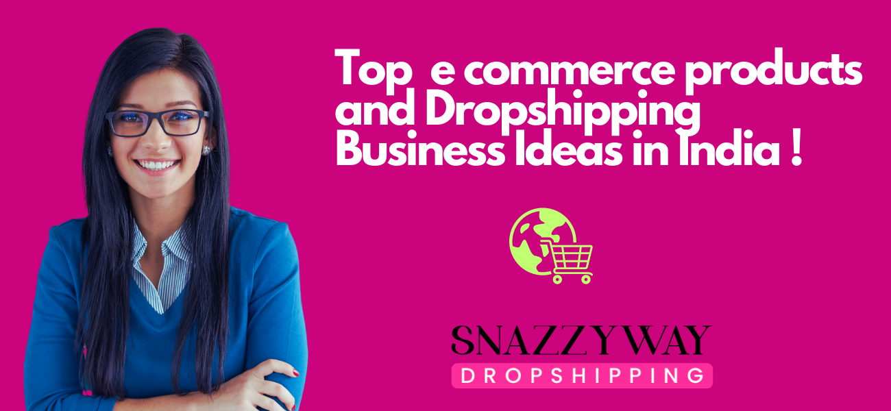 Top eCommerce products and Dropshipping Business Ideas in India !