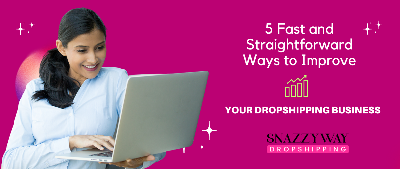 5 Fast and Straightforward Ways to Improve Your dropshipping business